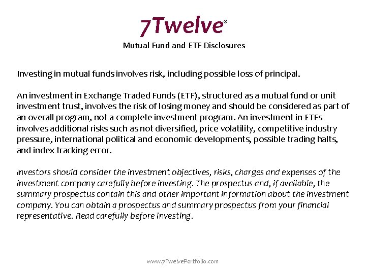 7 Twelve ® Mutual Fund and ETF Disclosures Investing in mutual funds involves risk,