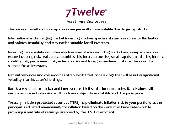 7 Twelve ® Asset Type Disclosures The prices of small and mid-cap stocks are