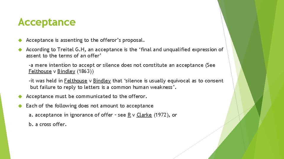 Acceptance is assenting to the offeror’s proposal. According to Treitel G. H, an acceptance