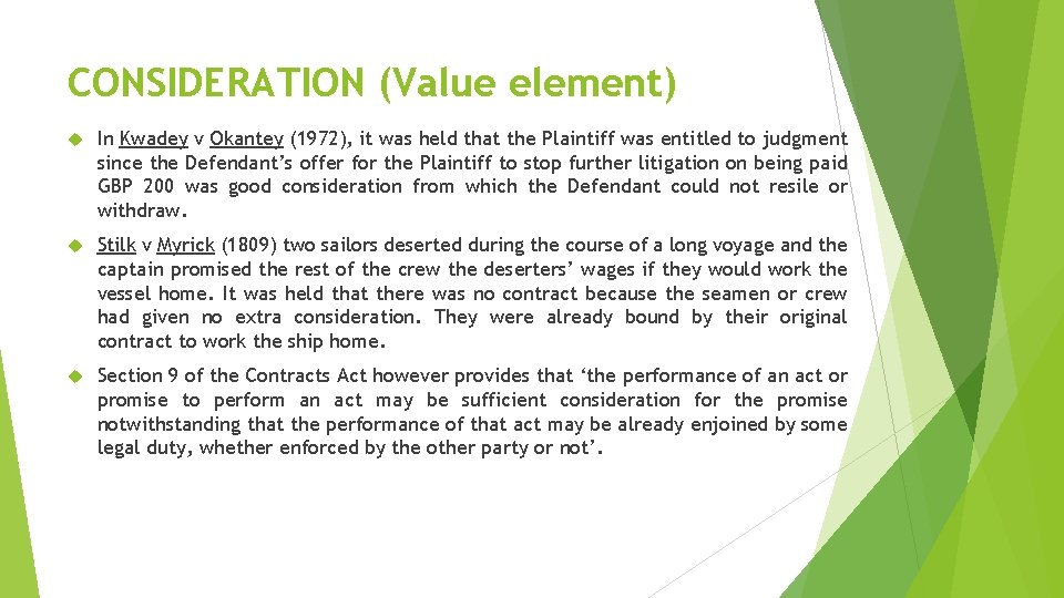 CONSIDERATION (Value element) In Kwadey v Okantey (1972), it was held that the Plaintiff