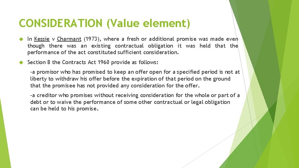 CONSIDERATION (Value element) In Kessie v Charmant (1973), where a fresh or additional promise