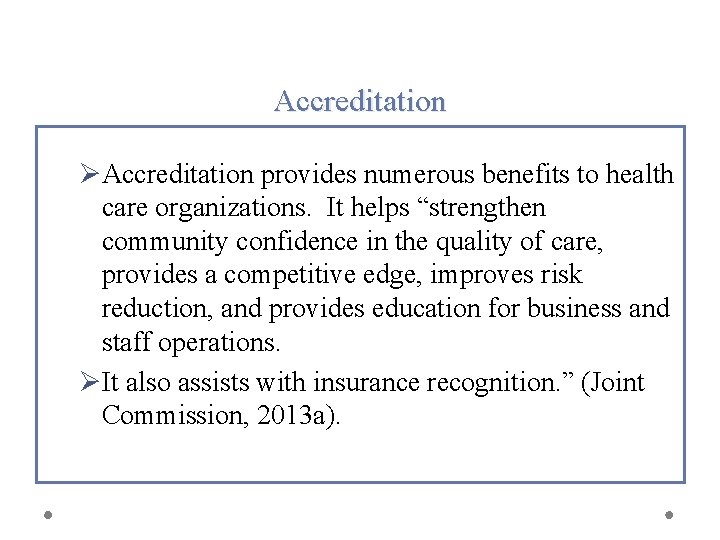 Accreditation ØAccreditation provides numerous benefits to health care organizations. It helps “strengthen community confidence