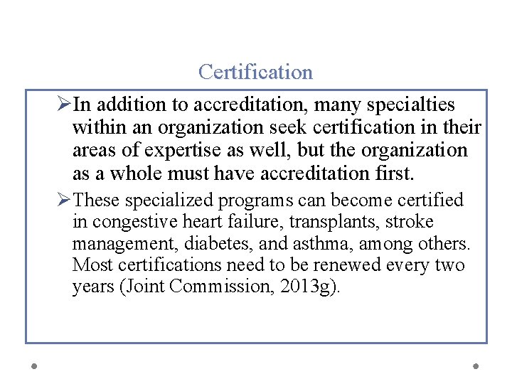 Certification ØIn addition to accreditation, many specialties within an organization seek certification in their