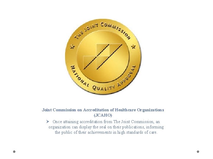 Joint Commission on Accreditation of Healthcare Organizations (JCAHO) Ø Once attaining accreditation from The