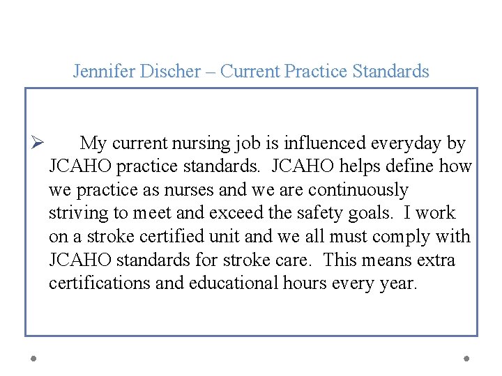 Jennifer Discher – Current Practice Standards Ø My current nursing job is influenced everyday