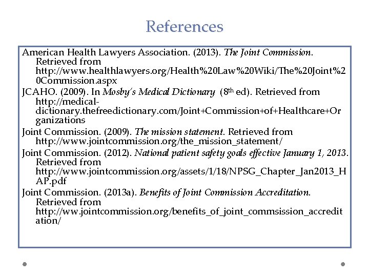 References American Health Lawyers Association. (2013). The Joint Commission. Retrieved from http: //www. healthlawyers.
