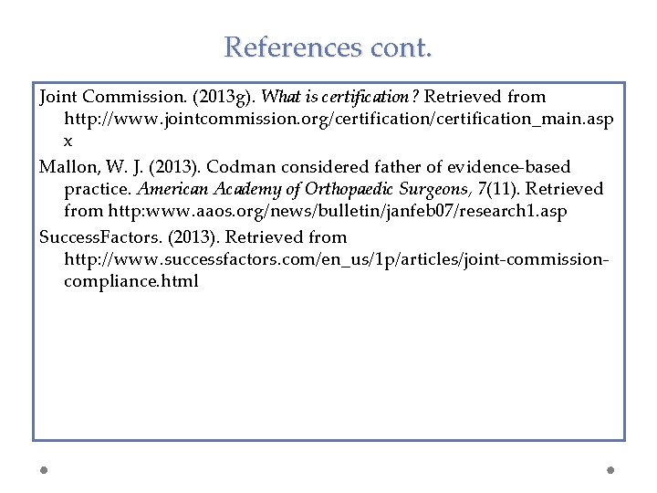 References cont. Joint Commission. (2013 g). What is certification? Retrieved from http: //www. jointcommission.