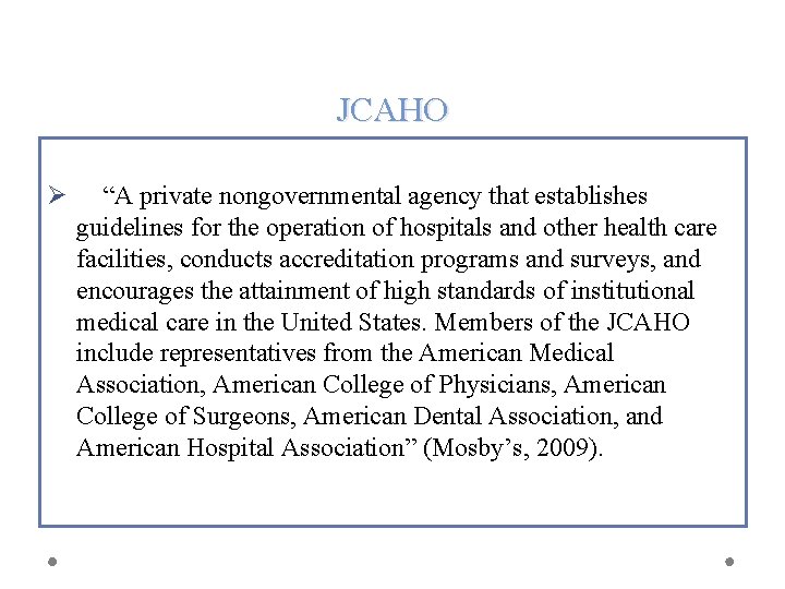 JCAHO Ø “A private nongovernmental agency that establishes guidelines for the operation of hospitals