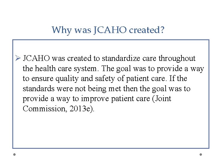 Why was JCAHO created? • JCAHO was created to standardize all patient care, in