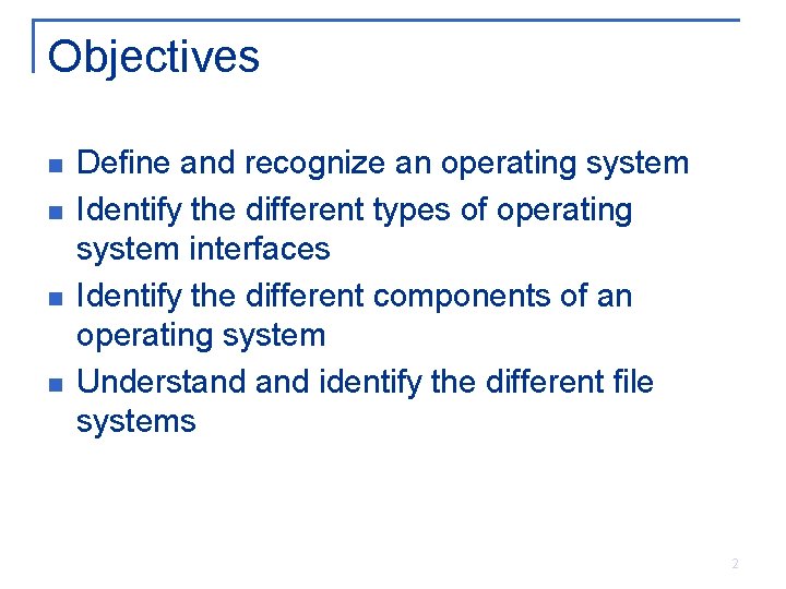 Objectives n n Define and recognize an operating system Identify the different types of Objectives n n Define and recognize an operating system Identify the different types of
