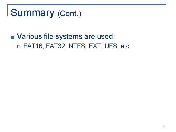 Summary (Cont. ) n Various file systems are used: q FAT 16, FAT 32, Summary (Cont. ) n Various file systems are used: q FAT 16, FAT 32,
