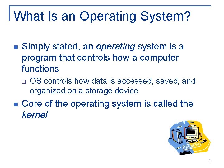 What Is an Operating System? n Simply stated, an operating system is a program What Is an Operating System? n Simply stated, an operating system is a program