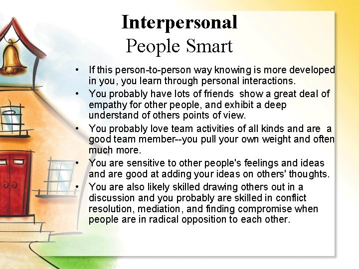 Interpersonal People Smart • If this person-to-person way knowing is more developed in you,