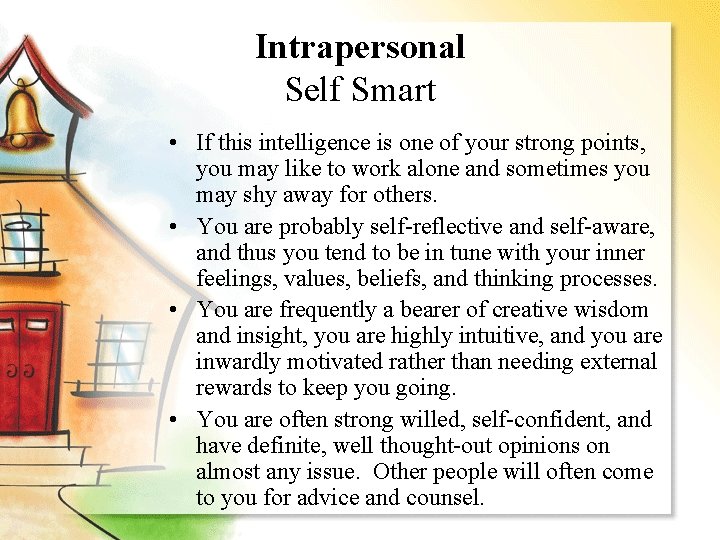 Intrapersonal Self Smart • If this intelligence is one of your strong points, you
