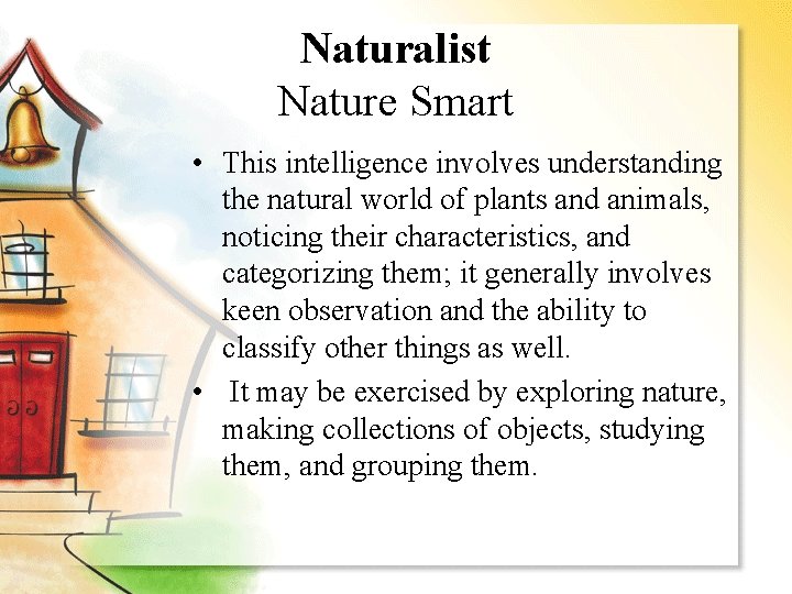 Naturalist Nature Smart • This intelligence involves understanding the natural world of plants and