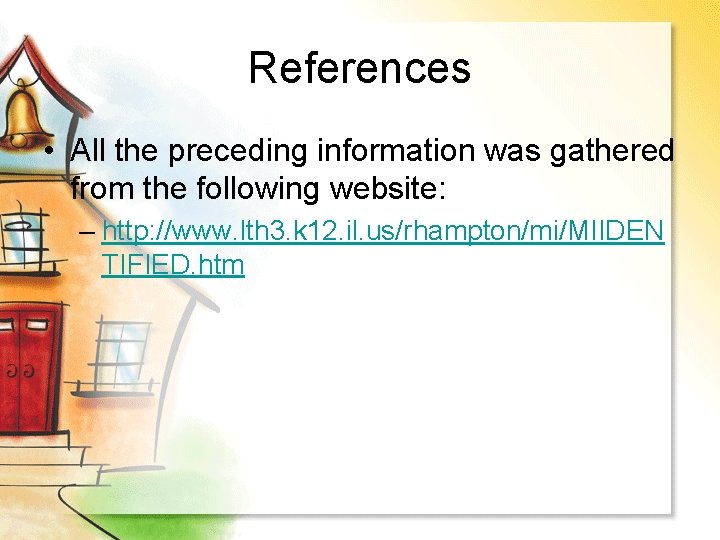 References • All the preceding information was gathered from the following website: – http: