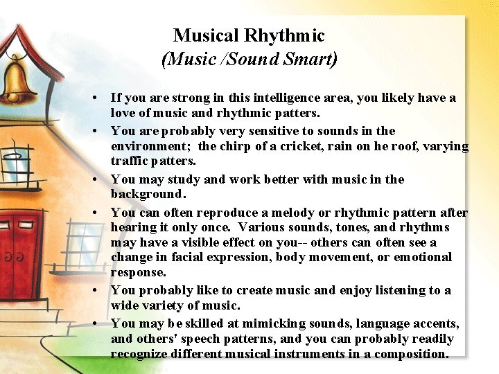 Musical Rhythmic (Music /Sound Smart) • If you are strong in this intelligence area,