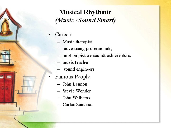 Musical Rhythmic (Music /Sound Smart) • Careers – – – Music therapist advertising professionals,