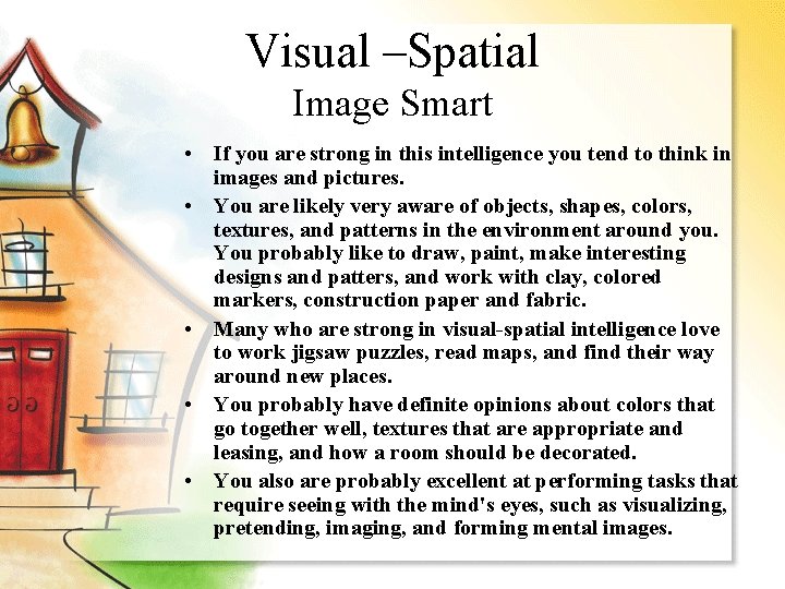 Visual –Spatial Image Smart • If you are strong in this intelligence you tend