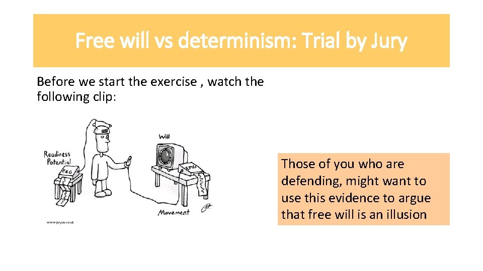 Free will vs determinism: Trial by Jury Before we start the exercise , watch