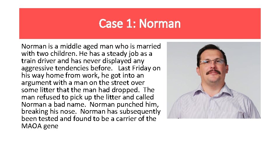 Case 1: Norman is a middle aged man who is married with two children.