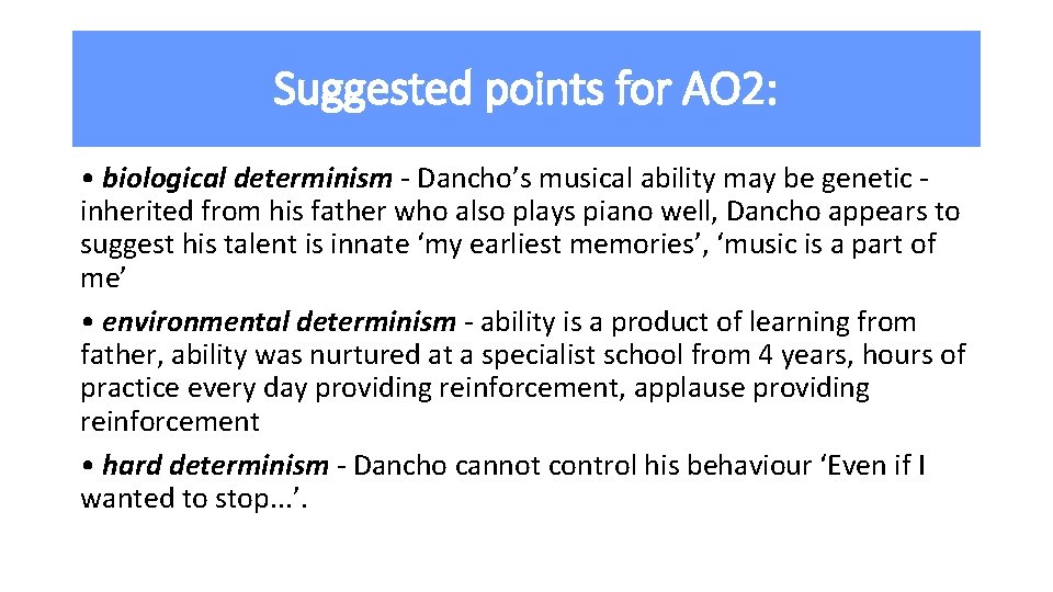 Suggested points for AO 2: • biological determinism - Dancho’s musical ability may be