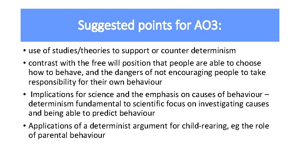 Suggested points for AO 3: • use of studies/theories to support or counter determinism