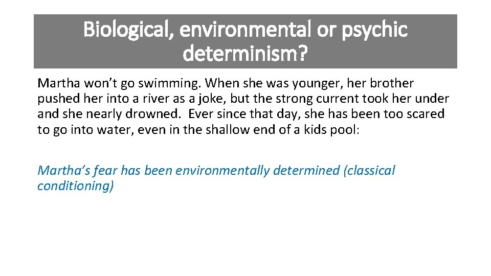 Biological, environmental or psychic determinism? Martha won’t go swimming. When she was younger, her