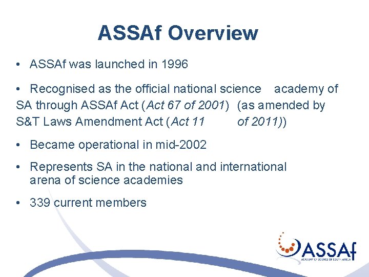 ASSAf Overview • ASSAf was launched in 1996 • Recognised as the official national ASSAf Overview • ASSAf was launched in 1996 • Recognised as the official national