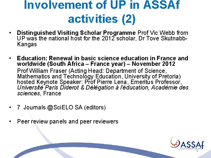 Involvement of UP in ASSAf activities (2) • Distinguished Visiting Scholar Programme Prof Vic Involvement of UP in ASSAf activities (2) • Distinguished Visiting Scholar Programme Prof Vic