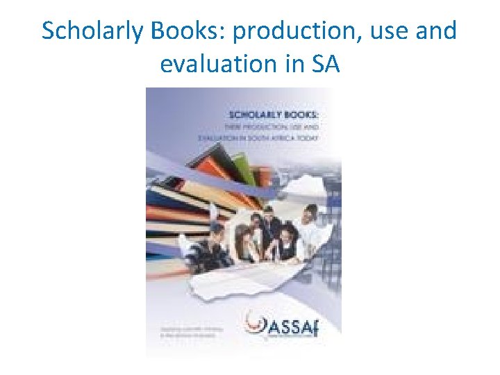 Scholarly Books: production, use and evaluation in SA Scholarly Books: production, use and evaluation in SA