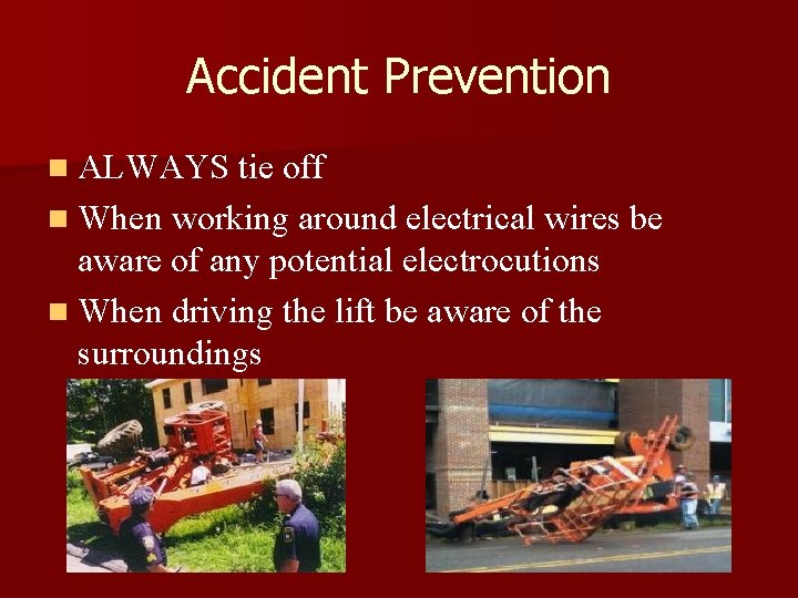 Accident Prevention n ALWAYS tie off n When working around electrical wires be aware