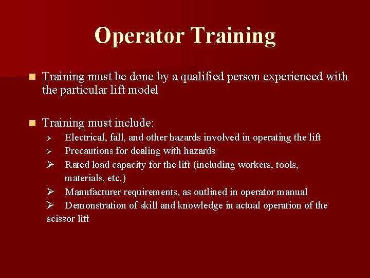 Operator Training n Training must be done by a qualified person experienced with the