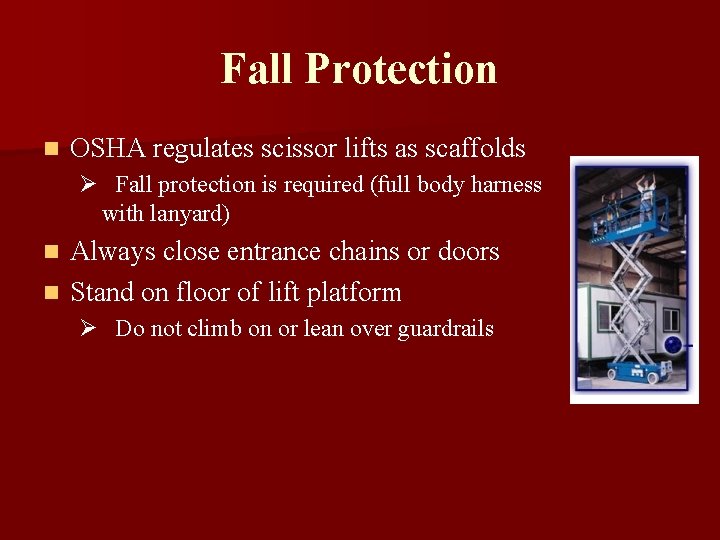 Fall Protection n OSHA regulates scissor lifts as scaffolds Ø Fall protection is required