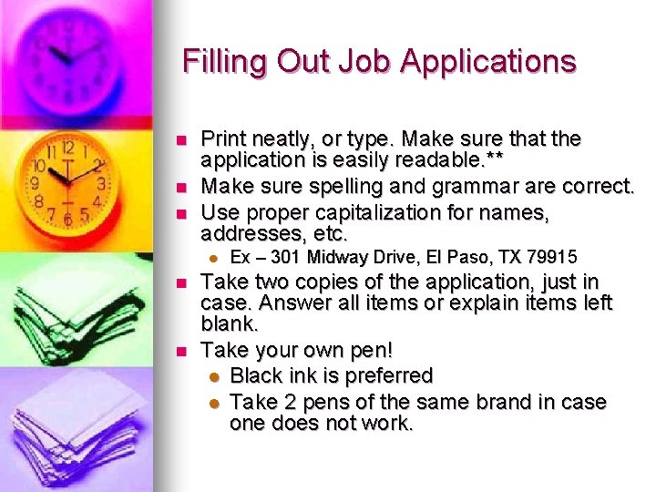 Filling Out Job Applications n n n Print neatly, or type. Make sure that