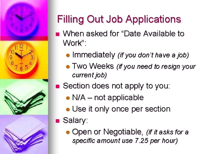 Filling Out Job Applications n When asked for “Date Available to Work”: l Immediately