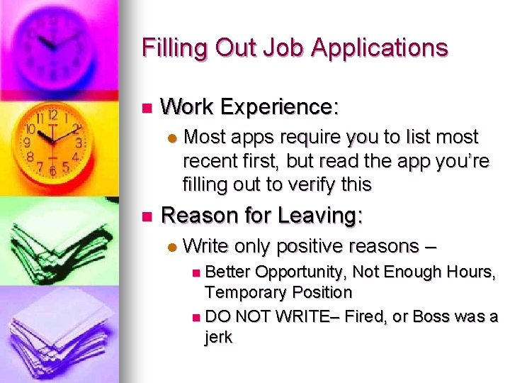 Filling Out Job Applications n Work Experience: l n Most apps require you to