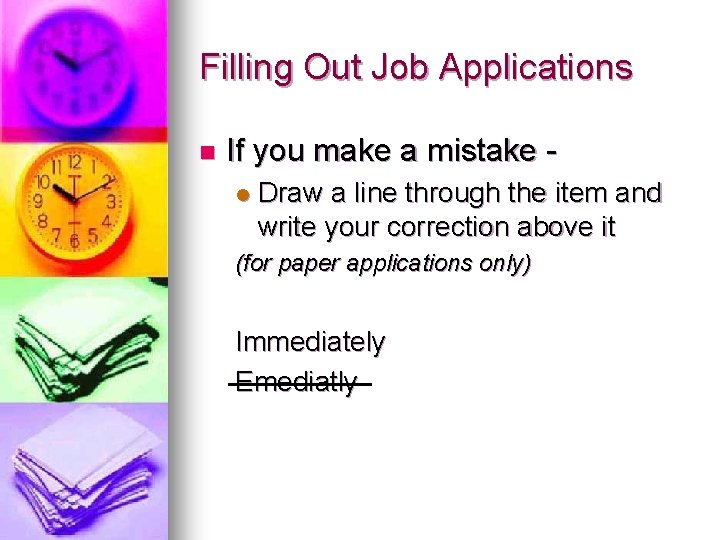 Filling Out Job Applications n If you make a mistake l Draw a line