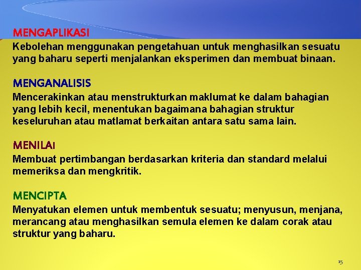 MENGAPLIKASI Kebolehan menggunakan pengetahuan untuk menghasilkan sesuatu yang baharu seperti menjalankan eksperimen dan membuat