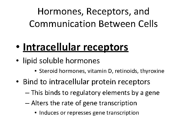 Hormones, Receptors, and Communication Between Cells • Intracellular receptors • lipid soluble hormones •