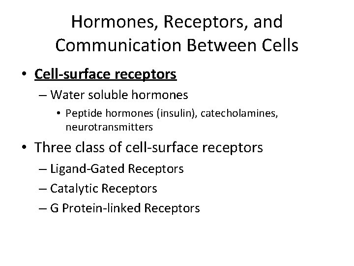 Hormones, Receptors, and Communication Between Cells • Cell-surface receptors – Water soluble hormones •