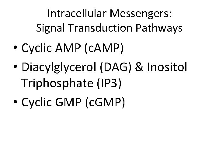 Intracellular Messengers: Signal Transduction Pathways • Cyclic AMP (c. AMP) • Diacylglycerol (DAG) &