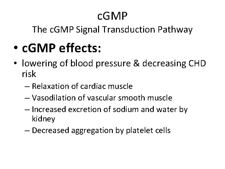 c. GMP The c. GMP Signal Transduction Pathway • c. GMP effects: • lowering