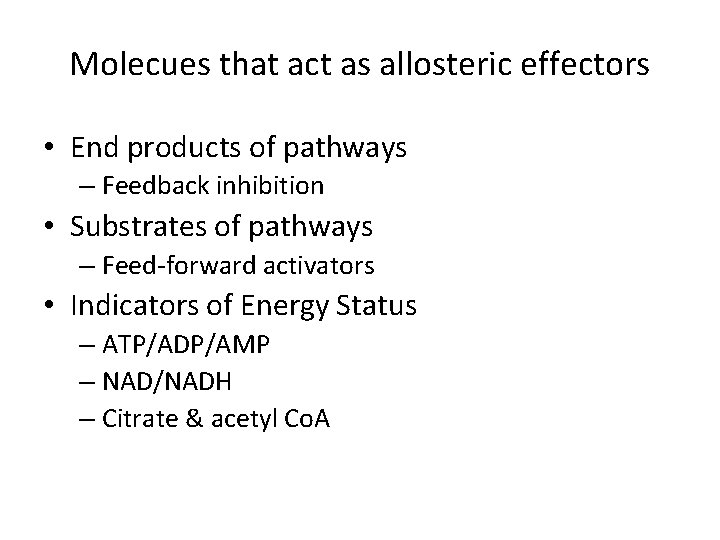 Molecues that act as allosteric effectors • End products of pathways – Feedback inhibition