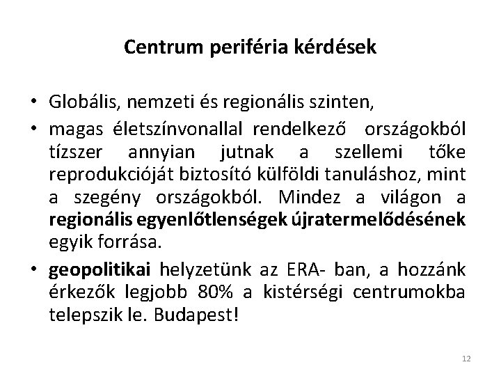 Centrum periféria kérdések • Globális, nemzeti és regionális szinten, • magas életszínvonallal rendelkező országokból