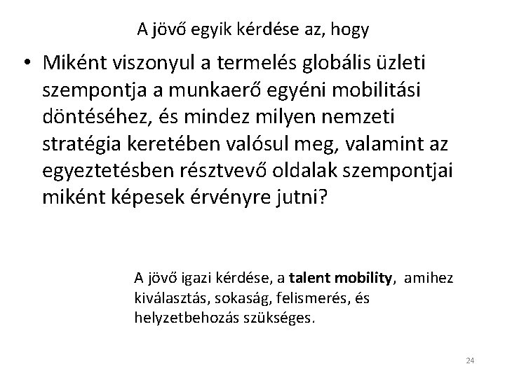 A jövő egyik kérdése az, hogy • Miként viszonyul a termelés globális üzleti szempontja