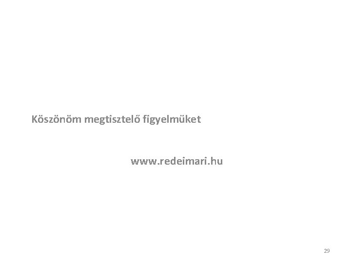 Köszönöm megtisztelő figyelmüket www. redeimari. hu 29 