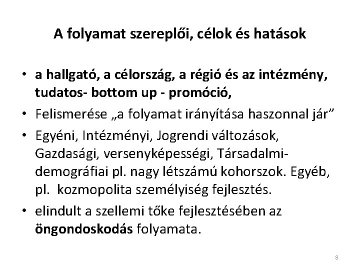 A folyamat szereplői, célok és hatások • a hallgató, a célország, a régió és