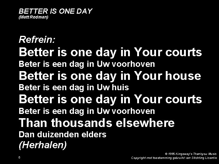 BETTER IS ONE DAY (Matt Redman) Refrein: Better is one day in Your courts