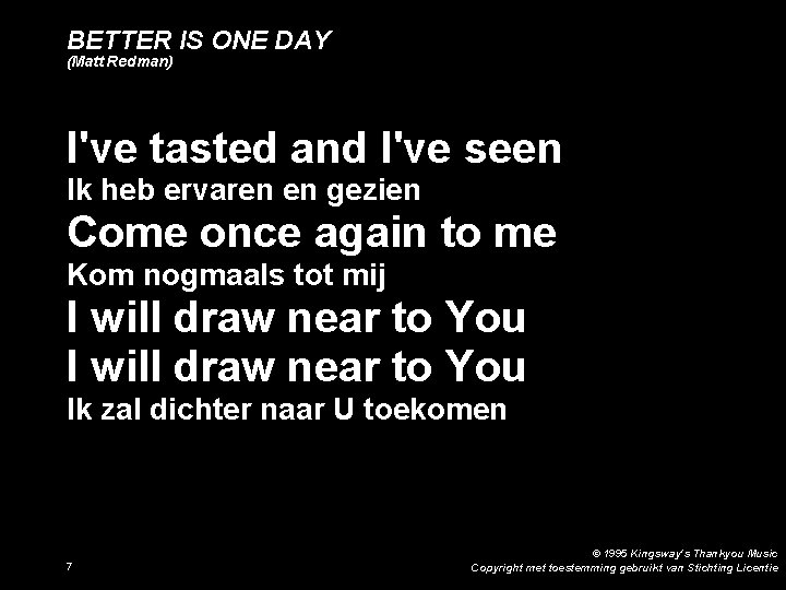BETTER IS ONE DAY (Matt Redman) I've tasted and I've seen Ik heb ervaren